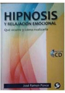HIPNOSIS Y RELAJACION EMOCIONAL + CD-ROM QUE OCURRE Y COMO REALIZARLA
