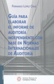 GU�A PARA ELABORAR EL INFORME DE AUDITOR�A INDEPENDIENTE CON BASE EN NORMAS INTERNACIONALES DE AUDITOR�A 2017