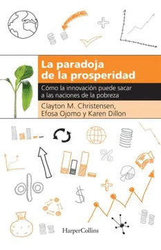 LA PARADOJA DE LA PROSPERIDAD COMO LA INNOVACION PUEDE SACAR A LAS NACIONES DE LA POBREZA