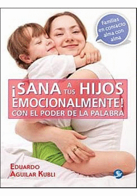 SANA A TUS HIJOS EMOCIONALMENTE! CON EL PODER DE LA PALABRA