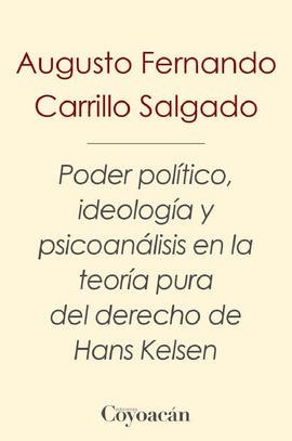 PODER POL�TICO, IDEOLOG�A Y PSICOAN�LISIS EN LA TEOR�A PURA DEL DERECHO DE HANKS KELSEN