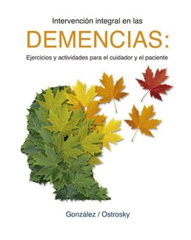 INTERVENCION INTEGRAL EN LAS DEMENCIAS: EJERCICIOS Y ACTIVIDADES PARA EL CUIDADOR Y EL PACIENTE