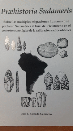 PREHISTORIA SUDAMERIS SOBRE LAS MULTIPLES MIGRACIONES HUMANAS QUE POBLARON SUDAMERICA AL FINAL DEL PLEISTOCENO EN EL CONTEXTO CRONOLOGICO DE LA CALIBR