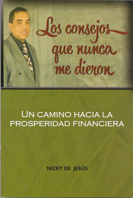 LOS CONSEJOS QUE NUNCA ME DIERON UN CAMINO HACIA LA PROSPERIDAD FINANCIERA