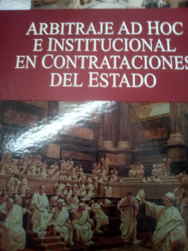 ARBITRAJE AD HOC E INSTITUCIONAL EN CONTRATACIONES DEL ESTADO
