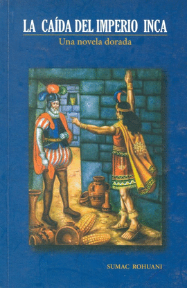 LA CA�DA DEL IMPERIO INCA : UNA NOVELA DORADA
