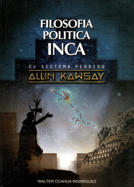 FILOSOF�A POL�TICA INCA EL SISTEMA PERDIDO ALLIN KAWSAY