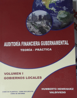 AUDITORIA FINANCIERA GUBERNAMENTAL I TEORIA Y PRACTICA VOLUMEN 1 GOBIERNOS LOCALES