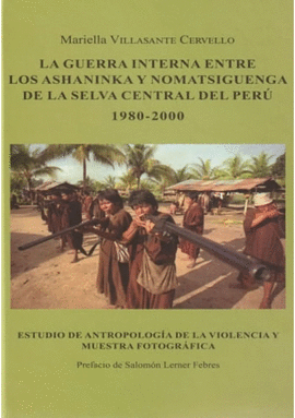 LA GUERRA INTERNA ENTRE LOS ASHANINKA Y NOMATSIGUENGA DE LA SELVA CENTRAL DEL PER� 1980-2000 (CON CD)