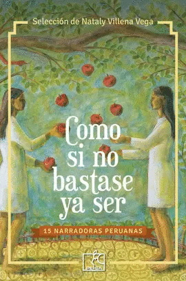 COMO SI NO BASTASE YA SER. 15 NARRADORAS PERUANAS