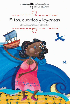 MITOS CUENTOS Y LEYENDAS DE AMERICA LATINA Y EL CARIBE