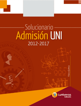 SOLUCIONAIRO ADMISION UNI 2012-2017 FISICA Y QUIMICA