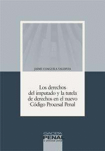 LOS DERECHOS DEL IMPUTADO Y LA TUTELA DE DERECHOS EN EL NUEVO C�DIGO PROCESAL PENAL