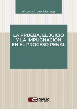 LA PRUEBA, EL JUICIO Y LA IMPUGNACIN EN EL PROCESO PENAL ACUSATORIO