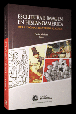 ESCRITURA E IMAGEN EN HISPANOAMRICA  DE LA CRNICA ILUSTRADA AL CMIC