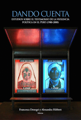 DANDO CUENTA. ESTUDIOS SOBRE EL TESTIMONIO DE LA VIOLENCIA POLITICA EN EL PERU (1980-2000)