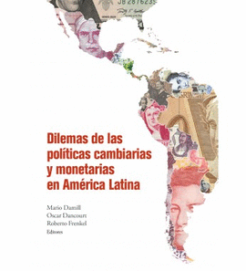 DILEMAS DE LAS POLTICAS CAMBIARIAS Y MONETARIAS EN AMRICA LATINA