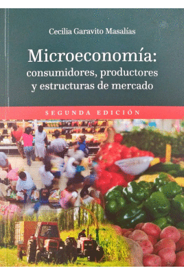 MICROECONOMIA CONSUMIDORES, PRODUCTORES Y ESTRUCTURAS DE MERCADO
