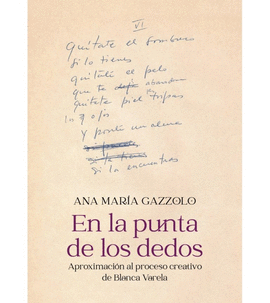 EN LA PUNTA DE LOS DEDOS. APROXIMACIN AL PROCESO CREATIVO DE BLANCA VARELA