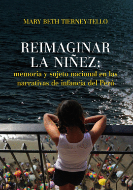 REIMAGINAR LA NIEZ MEMORIA Y SUJETO NACIONAL EN LAS NARRATIVAS DE INFANCIA DEL PERU