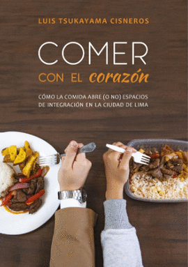 COMER CON EL CORAZN. CMO LA COMIDA ABRE (O NO) ESPACIOS DE INTEGRACIN EN LA CIUDAD DE LIMA