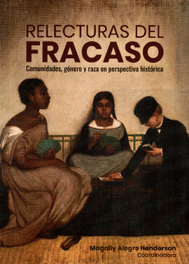 RELECTURAS DEL FRACASO. COMUNIDADES,G�NERO Y RAZA EN PERSPECTIVA HIST�RICA