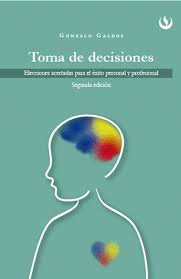 TOMA DE DECISIONES. ELECCIONES ACERTADAS PARA EL EXITO PERSONAL Y PROFESIONAL