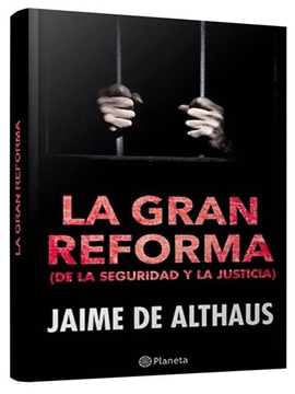 LA GRAN REFORMA (DE LA SEGURIDAD Y LA JUSTICIA)