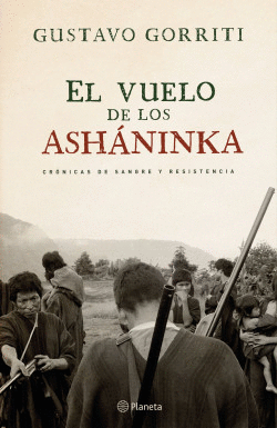 EL VUELO DE LOS ASHANINKA. CRONICAS DE SANGRE Y RESISTENCIA