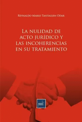 LA NULIDAD DEL ACTO JURDICO Y LAS INCOHERENCIAS EN SU TRATAMIENTO