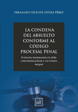 LA CONDENA DEL ABSUELTO CONFORME AL C�DIGO PROCESAL PENAL