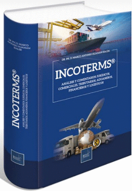 INCOTERMS  ANALISIS Y COMENTARIOS JURIDICOS COMERCIALES TRIBUTARIOS ADUANEROS FINANCIEROS Y LOGSTICOS