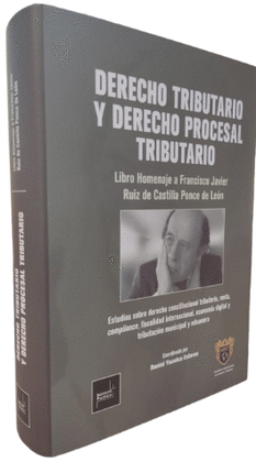 DERECHO TRIBUTARIO Y DERECHO PROCESAL TRIBUTARIO: HOMENAJE A FRANCISCO RUIZ DE CASTILLA