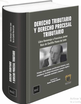 DERECHO TRIBUTARIO Y DERECHO PROCESAL TRIBUTARIO: HOMENAJE A FRANCISCO RUIZ DE CASTILLA