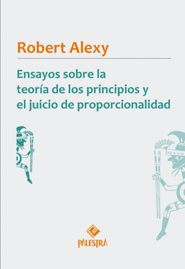 ENSAYOS SOBRE LA TEORIA DE LOS PRINCIPIOS Y EL JUICIO DE PROPORCIONALIDAD