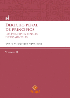 DERECHO PENAL DE PRINCIPIOS (VOL. II). LOS PRINCIPIOS PENALES FUNDAMENTALES