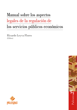 MANUAL SOBRE LOS ASPECTOS LEGALES DE LA REGULACION DE LOS SERVICIOS PUBLICOS ECONOMICO
