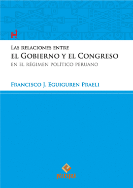 LAS RELACIONES ENTRE EL GOBIERNO Y EL CONGRESO EN EL REGIMEN POLITICO PERUANO