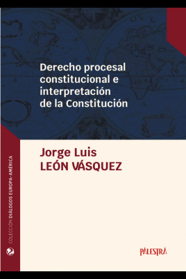 DERECHO PROCESAL CONSTITUCIONAL E INTERPRETACIÓN DE LA CONSTITUCIÓN
