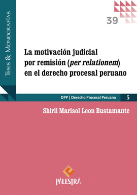 LA MOTIVACI�N JUDICIAL POR REMISI�N (PER RELATIONEM) EN EL DERECHO PROCESAL PERUANO