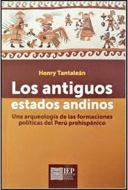 LOS ANTIGUOS ESTADOS ANDINOS UNA ARQUEOLOGIA DE LAS FORMACIONES POLITICAS DEL PERU PREHISPANICO
