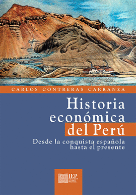 HISTORIA ECONMICA DEL PER. DESDE LA CONQUISTA ESPAOLA HASTA EL PRESENTE