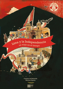 LIMA Y LA INDEPENDENCIA: UN VIAJE EN EL TIEMPO