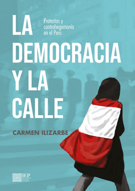 LA DEMOCRACIA Y LA CALLE: PROTESTAS Y CONTRAHEGEMONA EN EL PER