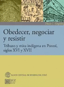 OBEDECER NEGOCIAR Y RESISTIR TRIBUTO Y MITA INDIGENA EN POTOSI SIGLOS XVI Y XVII