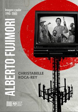 ALBERTO FUJIMORI. IMAGEN Y PODER 1990- 2000