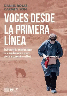 VOCES DESDE LA PRIMERA LNEA. TESTIMONIOS DE LOS PROFESIONALES DE LA SALUD DURANTE EL PRIMER AO DE LA PANDEMIA EN EL PER