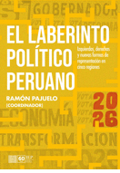 EL LABERINTO POL�TICO PERUANO. IZQUIERDAS, DERECHAS Y NUEVAS FORMAS DE REPRESEN-TACI�N EN CINCO REGIONES