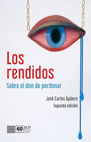 LOS RENDIDOS. SOBRE EL DON DE PERDONAR