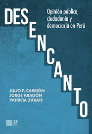 DESENCANTO OPINION PUBLICA, CIUDADANIA Y DEMOCRACIA EN PERU